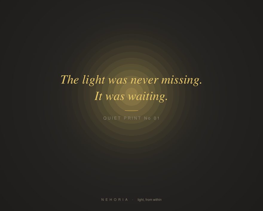Quiet Print number one – wall art reading: The light was never missing. It was waiting.